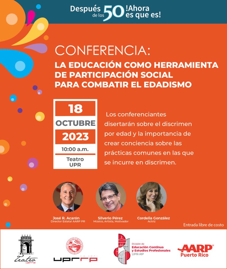 CONFERENCIA: La educación como herramienta de participación social para combatir el edadismo 18 de octubre 2023 en el Teatro de la Universidad de Puerto Rico recinto de Río Piedras a las 10:00 am
